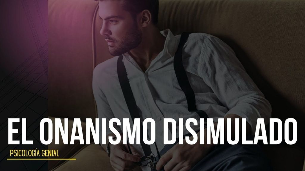 onanismo; El Onanismo Disimulado 💡 Psicología Genial